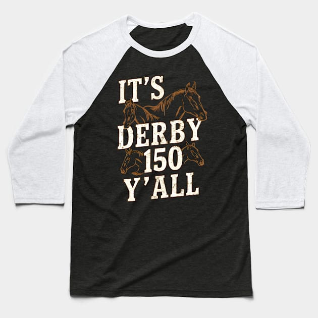 It's Derby 150 Yall - 150th Horse Racing Derby Day Baseball T-Shirt by Prints.Berry